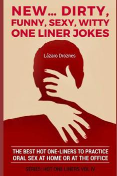 Paperback New...Dirty, Funny, Sexy, Witty One Liner Jokes: The best hot one liners to practice oral sex at home or at the office. Book