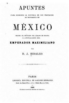 Paperback Apuntes para escribir la historia de los proyectos de monarquía en México, desde el reinado de Carlos III hasta la instalación del emperador Maximilia [Spanish] Book