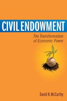 Paperback Civil Endowment: The Transformation of Economic Power Book