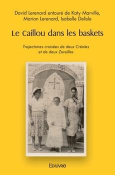 Paperback Le Caillou dans les baskets: Trajectoires croisées de deux Créoles et de deux Zoreilles [French] Book