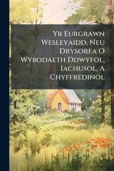 Paperback Yr Eurgrawn Wesleyaidd, Neu Drysorfa O Wybodaeth Ddwyfol, Iachusol, A Chyffredinol Book