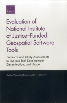 Paperback Evaluation of National Institute of Justice-Funded Geospatial Software Tools: Technical and Utility Assessments to Improve Tool Development, Dissemina Book