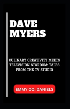 Dave Myers: "Culinary Creativity Meets Television Stardom: Tales from the TV Studio"