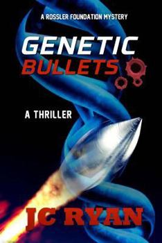Genetic Bullets - Book #3 of the Rossler Foundation