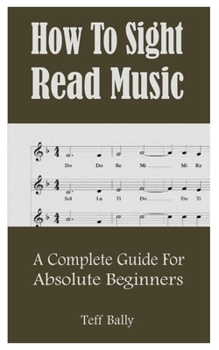 Paperback How To Sight Read Music: A Complete Guide For Absolute Beginners Book