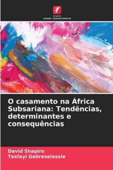 Paperback O casamento na África Subsariana: Tendências, determinantes e consequências [Portuguese] Book
