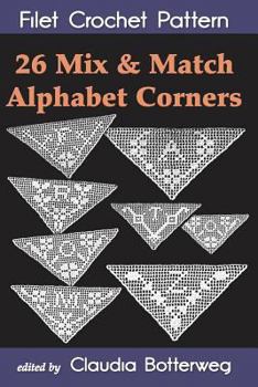 Paperback 26 Mix & Match Alphabet Corners Filet Crochet Pattern: Complete Instructions and Chart Book