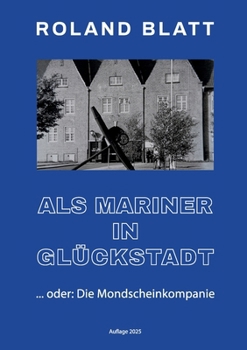 Paperback Als Mariner in Glückstadt: ... oder: Die Mondscheinkompanie [German] Book