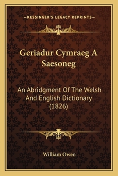 Paperback Geriadur Cymraeg A Saesoneg: An Abridgment Of The Welsh And English Dictionary (1826) Book
