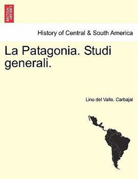 Paperback La Patagonia. Studi Generali. Serie Prima [Italian] Book