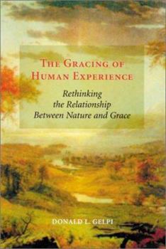 The Gracing of Human Experience: Rethinking the Relationship Between Nature and Grace (Theology)