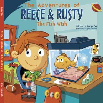 Paperback The Adventures of Reece & Rusty: Volume 1- The Fish Wish Book