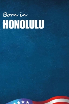 Born in Honolulu: City Of Bird in Honolulu USA Notebook. Best Gift Birthday or Special Event. Hight Quality, 110 Lined Pages 6x9 Inches.