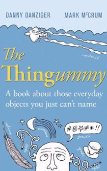Hardcover The Thingummy: A Book about Those Everyday Objects You Just Can't Name (and the Things You Think You Know About, But Don't) Book