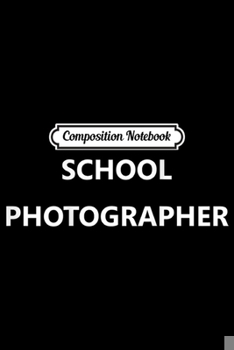 Paperback Composition Notebook: School Photographer Job Employee Official Staff (BACK PRINT) Journal/Notebook Blank Lined Ruled 6x9 100 Pages Book