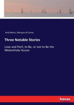 Paperback Three Notable Stories: Love and Peril, to Be, or not to Be the Melancholy Hussar Book