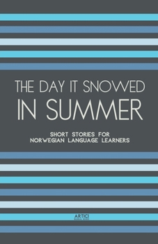 Paperback The Day It Snowed In Summer: Short Stories for Norwegian Language Learners Book