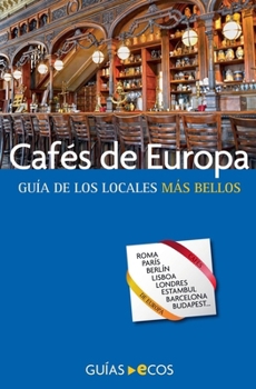 Cafés de Europa: Guía de los locales más bellos (Spanish Edition)