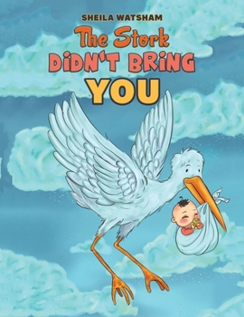 Paperback The Stork Didn't Bring You Book