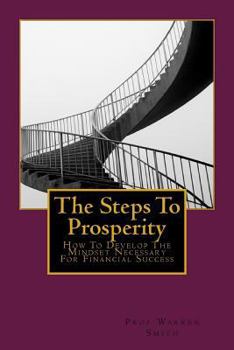 Paperback The Steps To Prosperity: How To Develop The Mindset Necessary For Financial Success Book