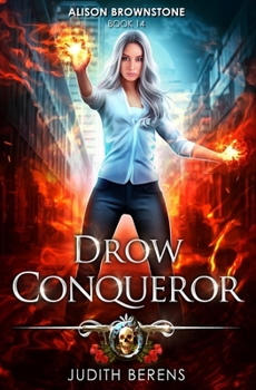 Drow Conqueror: An Urban Fantasy Action Adventure - Book #14 of the Alison Brownstone