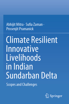 Paperback Climate Resilient Innovative Livelihoods in Indian Sundarban Delta: Scopes and Challenges Book