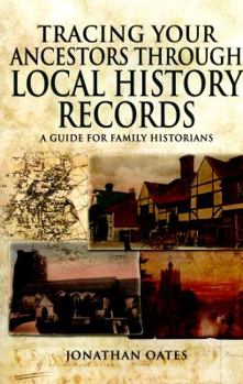 Paperback Tracing Your Ancestors Through Local History Records: A Guide for Family Historians Book