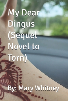 My Dear Dingus (Sequel Novel to Torn)