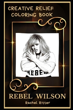 Paperback Rebel Wilson Creative Relief Coloring Book: Powerful Motivation and Success, Calm Mindset and Peace Relaxing Coloring Book for Adults Book
