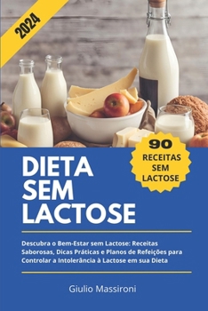 Dieta Sem Lactose: Descubra o Bem-Estar sem Lactose: Receitas Saborosas, Dicas Práticas e Planos de Refeições para Controlar a Intolerância à Lactose em sua Dieta (Portuguese Edition)