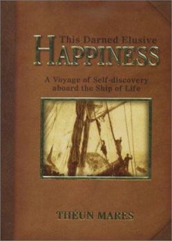 Paperback This Darned Elusive Happiness: A Voyage of Self-Discovery Aboard the Ship of Life Book