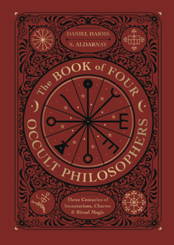 Hardcover The Book of Four Occult Philosophers: Three Centuries of Incantations, Charms & Ritual Magic Book