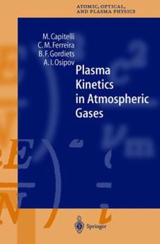 Plasma Kinetics in Atmospheric Gases (Springer Series on Atomic, Optical, and Plasma Physics) - Book #31 of the Springer Series on Atomic, Optical, and Plasma Physics