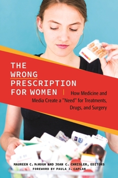Hardcover The Wrong Prescription for Women: How Medicine and Media Create a Need for Treatments, Drugs, and Surgery Book
