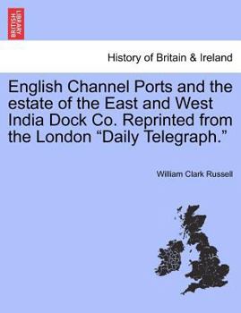 English Channel Ports: And The Estate Of The East And West India Dock Company