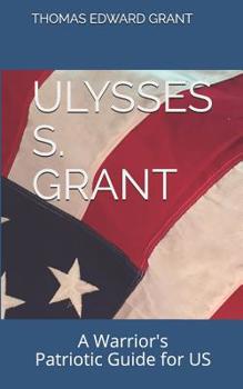 Paperback Ulysses S. Grant: --A Warrior's Patriotic Guide for US Dummies, Distractibles, Deplorables, and Drunkards Book