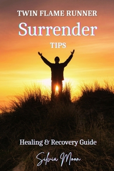 Twin Flame Runner Surrender Tips: Healing & Recovery Guide (Love and Surrender)