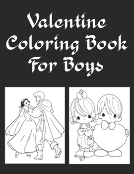 Paperback Valentine Coloring Book for Boys: A Very Fun and cute Collection is Happy Valentine's Day coloring book for children, adults, girls, boys, toddlers an Book