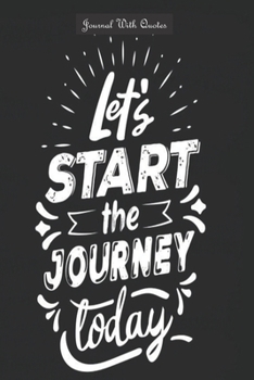 Journals with Quotes: Lets Start the Journey Today: 6x9 inch Lined journal or diary or notebook to write ideas, study and make plans.