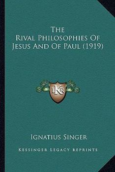 Paperback The Rival Philosophies Of Jesus And Of Paul (1919) Book