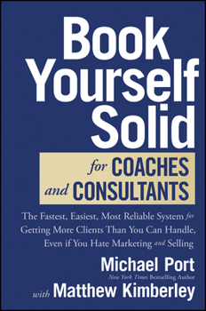 Hardcover Book Yourself Solid for Coaches and Consultants: The Fastest, Easiest, Most Reliable System for Getting More Clients Than You Can Handle, Even If You Book