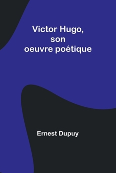 Paperback Victor Hugo, son oeuvre poétique [French] Book