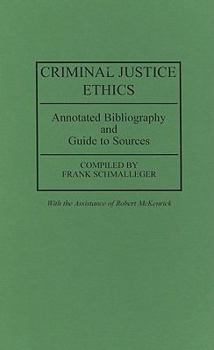 Hardcover Criminal Justice Ethics: Annotated Bibliography and Guide to Sources Book