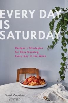 Hardcover Every Day Is Saturday: Recipes + Strategies for Easy Cooking, Every Day of the Week Book