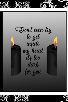 Don't Even Try To Get Inside My Head It's Too Dark For You: All Purpose 6x9 Blank Lined Notebook Journal Way Better Than A Card Trendy Unique Gift Black Frame Texture Dark