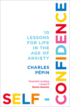 Paperback Self-Confidence: 10 Lessons for Life in the Age of Anxiety Book