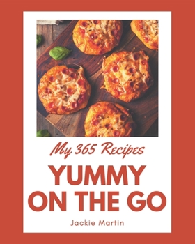 Paperback My 365 Yummy On The Go Recipes: Keep Calm and Try Yummy On The Go Cookbook Book