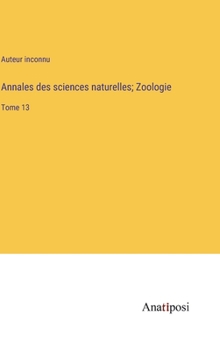 Hardcover Annales des sciences naturelles; Zoologie: Tome 13 [French] Book