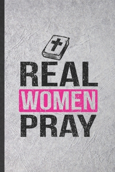 Paperback Real Women Pray: Blank Funny Sunday Church Jesus Lined Notebook/ Journal For Christian Faith, Inspirational Saying Unique Special Birth Book