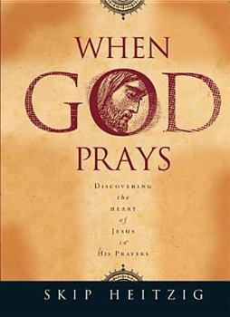 Hardcover When God Prays: Discovering the Heart of Jesus in His Prayers Book